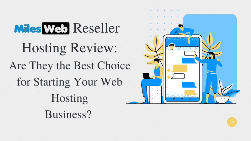 MilesWeb Reseller Hosting Review – Are They the Best Choice for Starting Your Web Hosting Business?